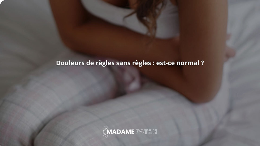 Douleurs-de-règles-sans-règles-est-ce-normal Madame Patch