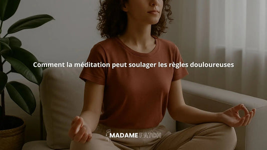 Comment-la-méditation-peut-soulager-les-règles-douloureuses Madame Patch
