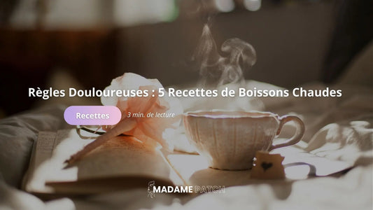 Règles-Douloureuses-5-Recettes-de-Boissons-Chaudes-à-Essayer Madame Patch