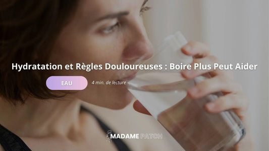 Hydratation-et-Règles-Douloureuses-Pourquoi-Boire-Plus-Peut-Aider Madame Patch