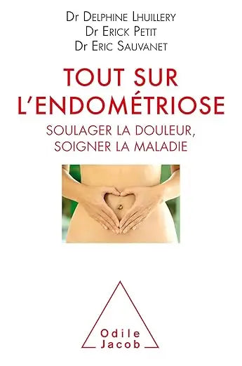 Tout sur l'endometriose: Soulager la douleur, soigner la maladie Madame Patch