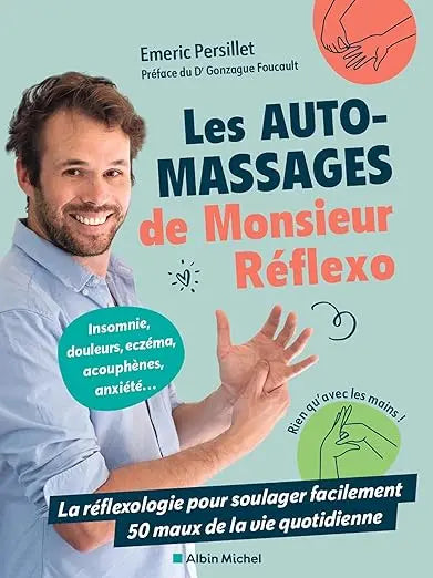 Les Auto-massages de monsieur Réflexo: La réflexologie pour soulager facilement 50 maux de la vie quotidienne Madame Patch